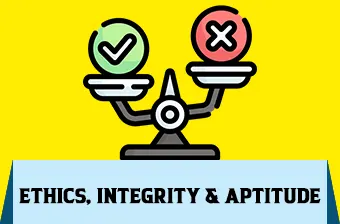 Ethics, Integrity & Aptitude